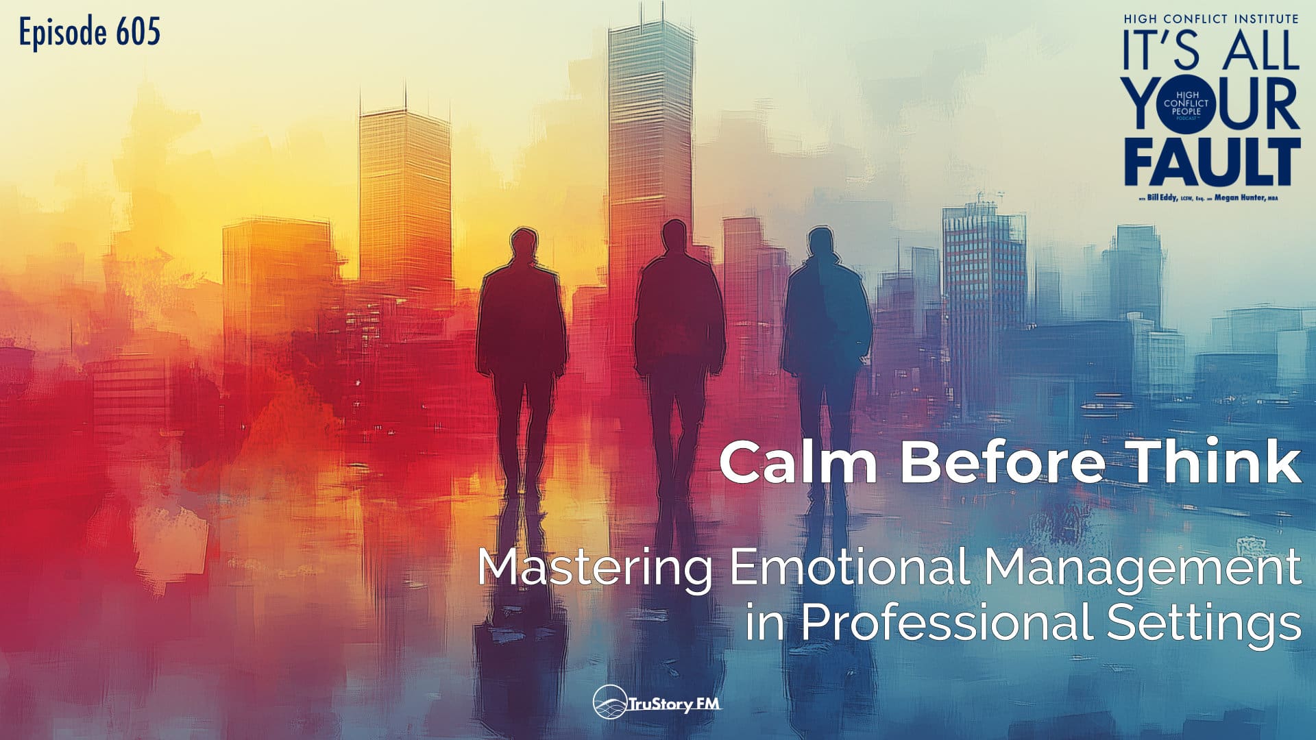 Calm Before Think: Mastering Emotional Management in Professional Settings • It’s All Your Fault • Episode 605