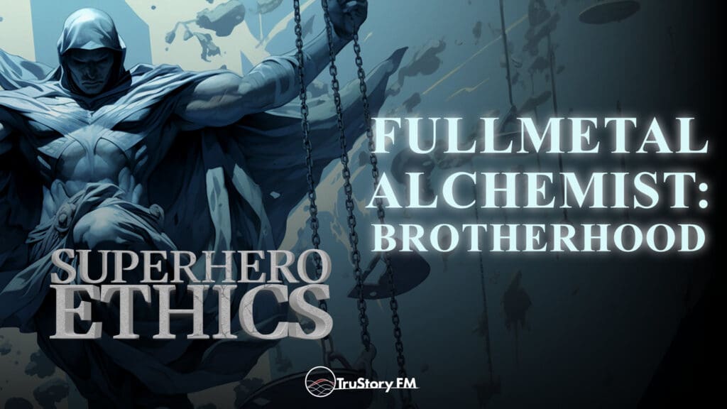 Fullmetal Alchemist: Brotherhood • Superhero Ethics • Episode 337