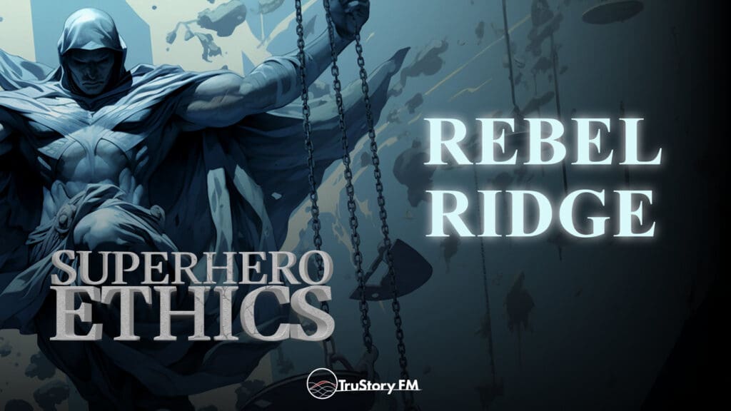 Rebel Ridge • Superhero Ethics • Episode 338
