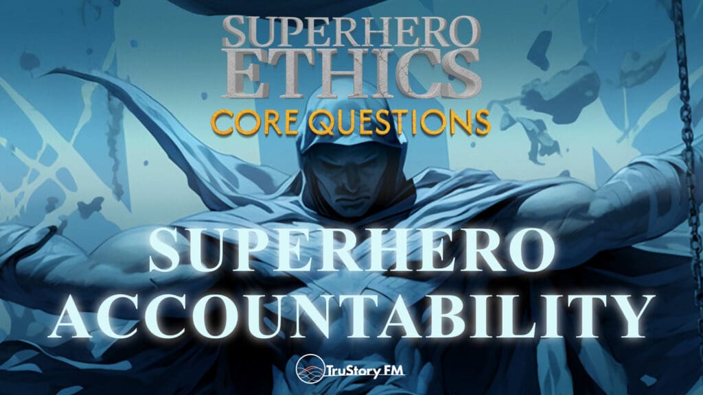 Core Questions: Superhero Accountability • Member Bonus • Superhero Ethics • February 2025