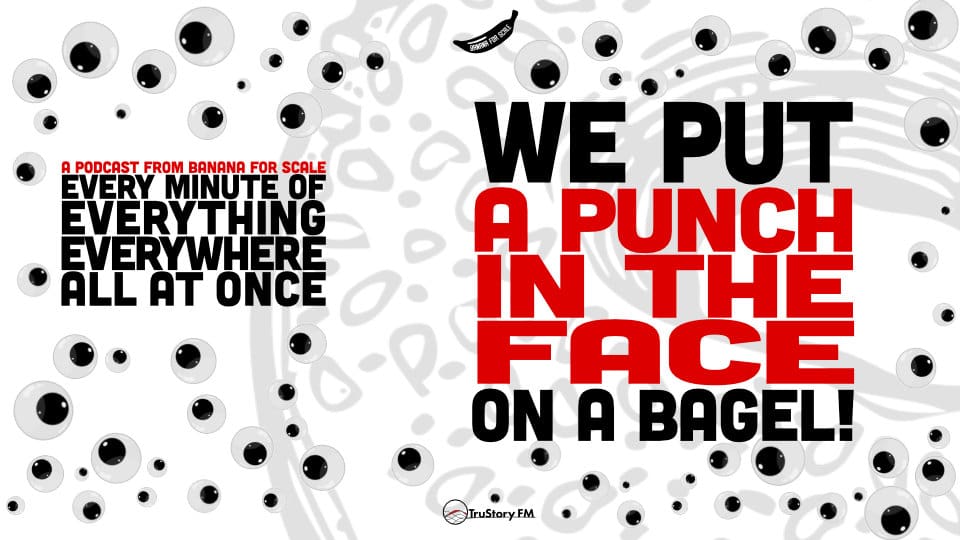 Minute 27 - We Put A Punch In The Face On A Bagel! • Every Minute of Everything Everywhere All at Once • Minute 27