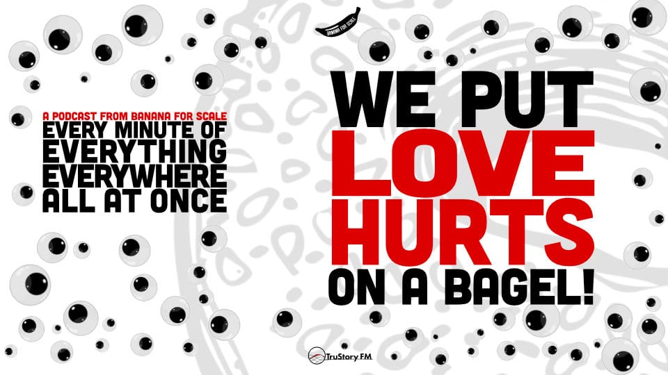 We Put Love Hurts On A Bagel! • Member Bonus • Every Minute of Everything Everywhere All at Once • February Member Bonus