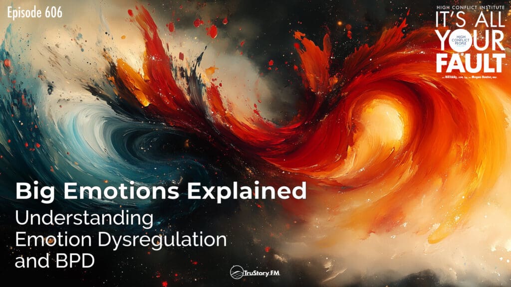 Big Emotions Explained: Understanding Emotion Dysregulation and BPD • It’s All Your Fault • Episode 606