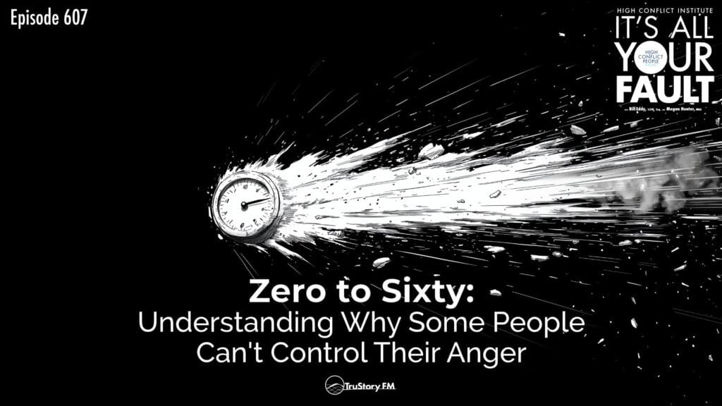 Zero to Sixty: Understanding Why Some People Can't Control Their Anger • It’s All Your Fault • Episode 607
