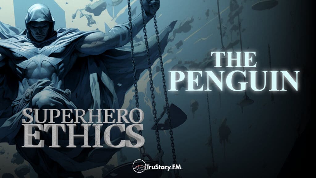 The Penguin • Superhero Ethics • Episode 343