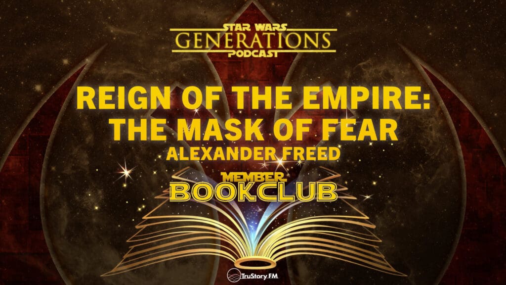 Book Club • Reign of the Empire: The Mask of Fear by Alexander Freed • Member Bonus • Star Wars Generations • March 2025 Member Bonus Episode