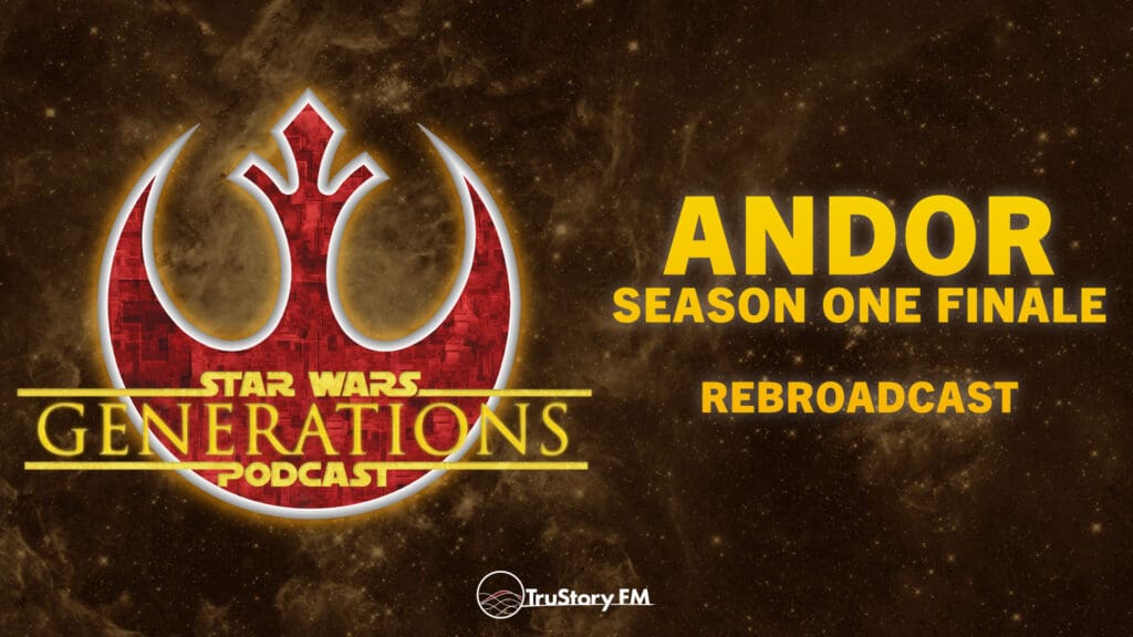 Andor: Season One Finale • Rebroadcast • Star Wars Generations • Episode 299