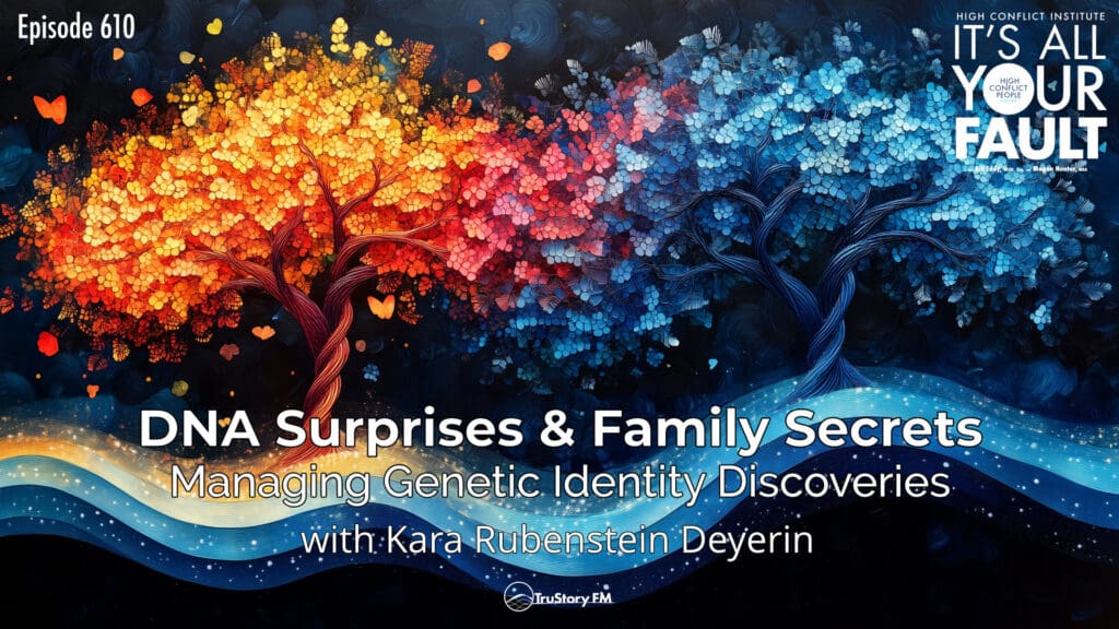 DNA Surprises & Family Secrets: Managing Genetic Identity Discoveries with Kara Rubenstein Deyerin • It’s All Your Fault • Episode 610