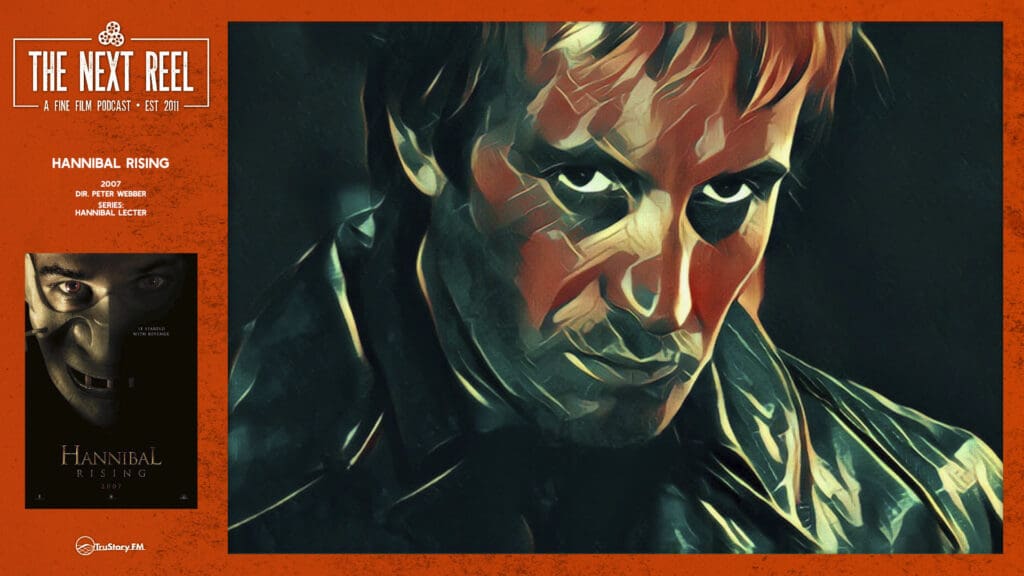 The Next Reel • Season 14 • Series: Hannibal Lecter • Hannibal Rising