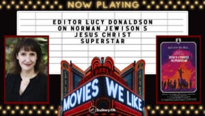 Editor Lucy Donaldson on Jesus Christ Superstar • Movies We Like • Season 6 • Episode 14