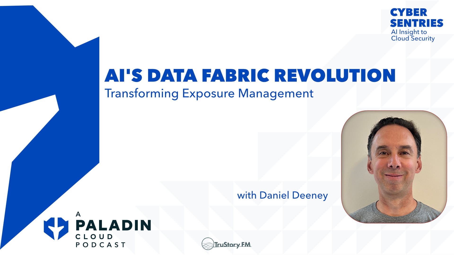 AI's Data Fabric Revolution: Transforming Exposure Management with Daniel Deeney • Cyber Sentries • Episode 116