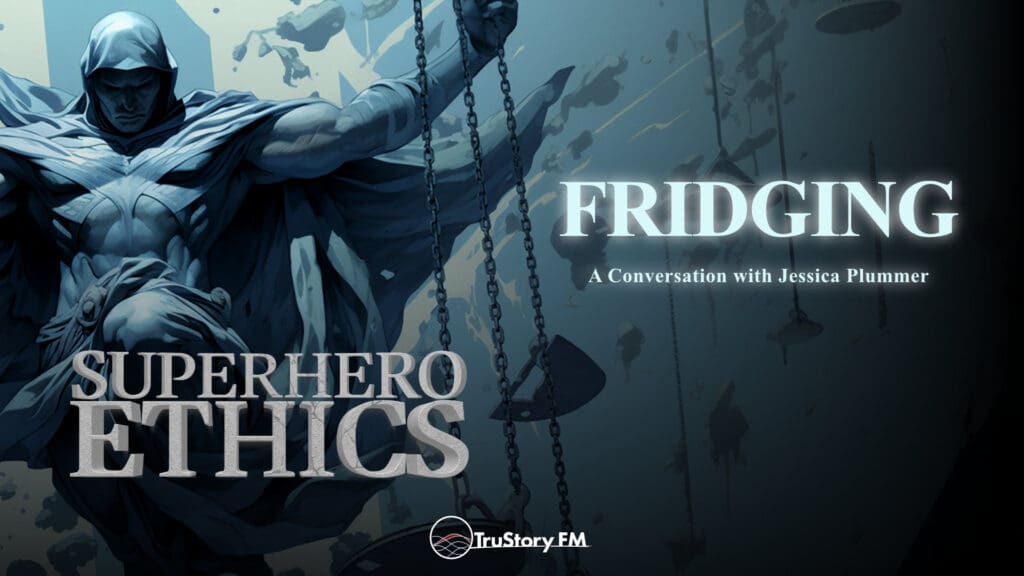 Fridging • Superhero Ethics • Episode 347