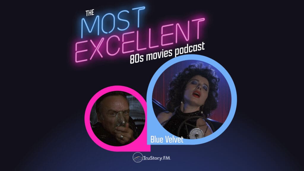 Blue Velvet (1986) • The Most Excellent 80s Movies Podcast • Episode 805
