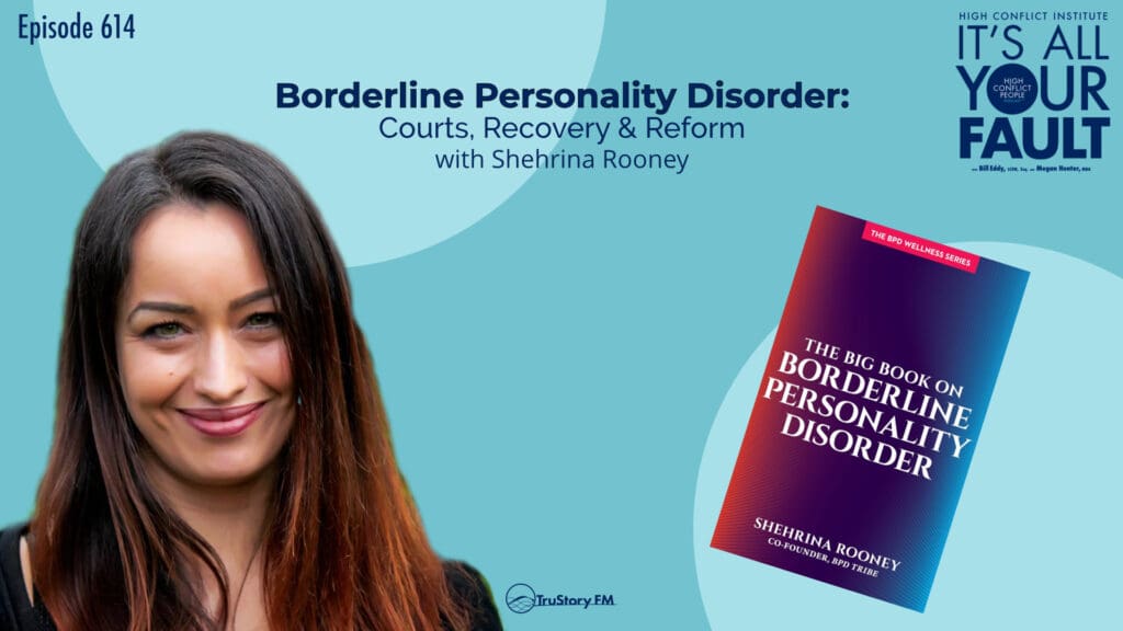 Borderline Personality Disorder: Courts, Recovery & Reform with Shehrina Rooney • It’s All Your Fault • Episode 614