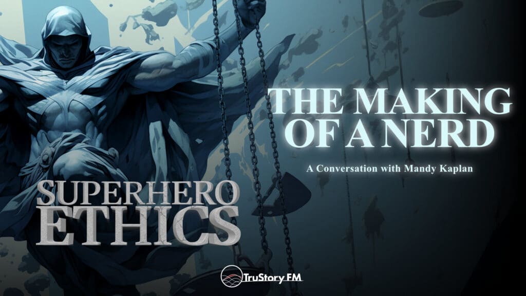 The Making of a Nerd • Superhero Ethics • Episode 348