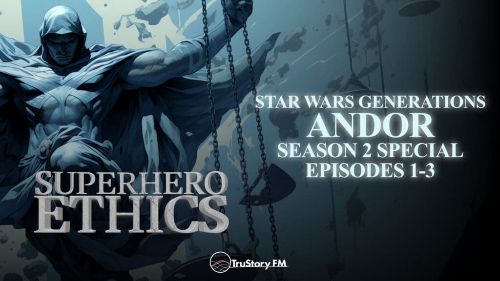 Star Wars Generations: Andor Season 2 Special • Episodes 1-3 • Superhero Ethics • Episode 349