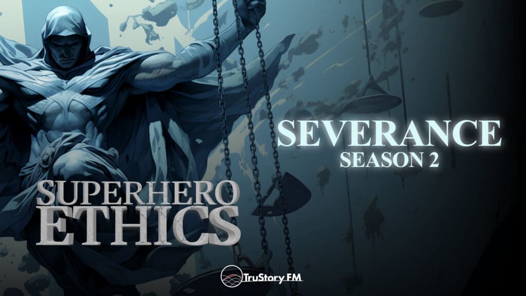 Severance • S2 • Superhero Ethics • Episode 350