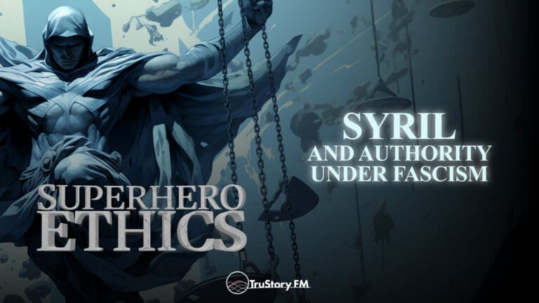 Syril and Authority Under Fascism • Superhero Ethics • Episode 351
