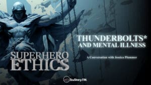 Thunderbolts* and Mental Illness • Superhero Ethics • Episode 352