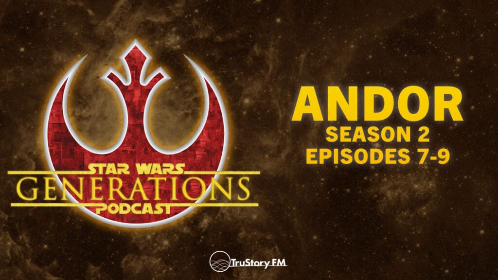 Andor • S2 E7-9 • Star Wars Generations • Episode 304