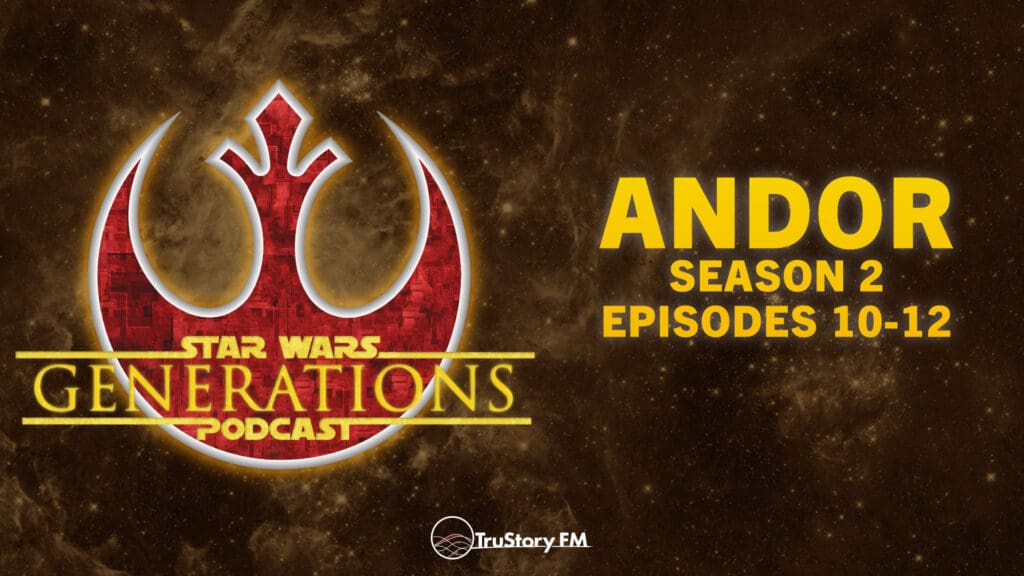 Andor • S2 E10-12 • Star Wars Generations • Episode 305