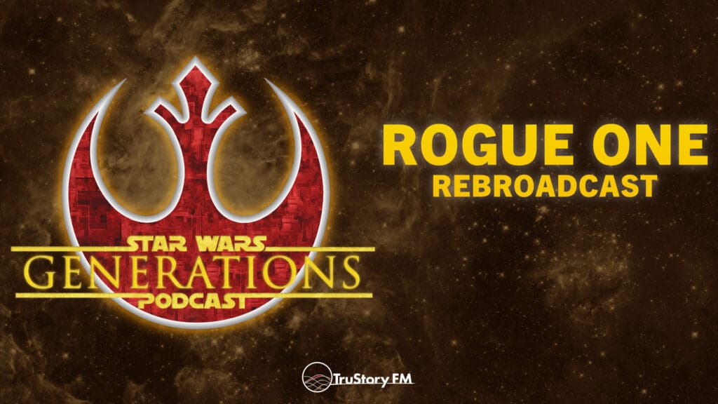 Rogue One • Rebroadcast • Star Wars Generations • Episode 306