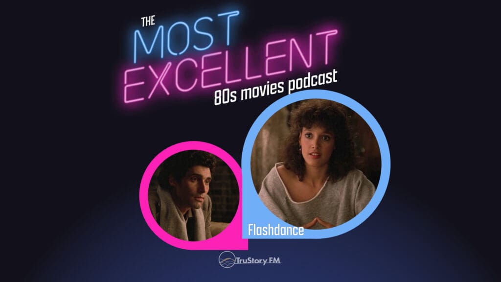 Flashdance (1983) • The Most Excellent 80s Movies Podcast • Episode 807