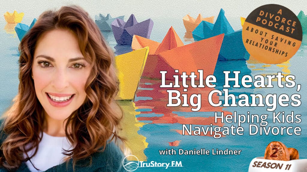 Little Hearts, Big Changes: Helping Kids Navigate Divorce with Danielle Lindner • How to Split a Toaster • Season 11 • Episode 2