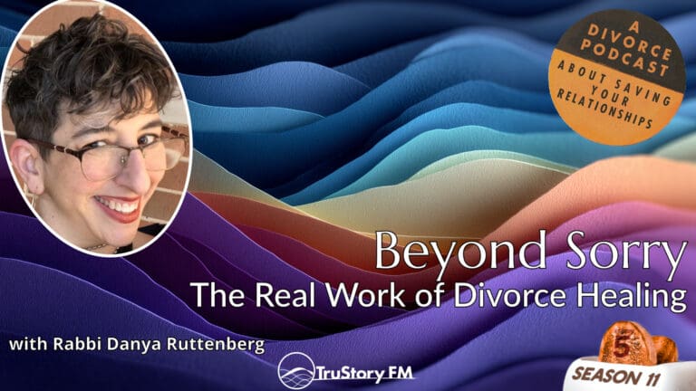 Beyond Sorry: The Real Work of Divorce Healing with Rabbi Danya Ruttenberg • How to Split a Toaster • Season 11 • Episode 5