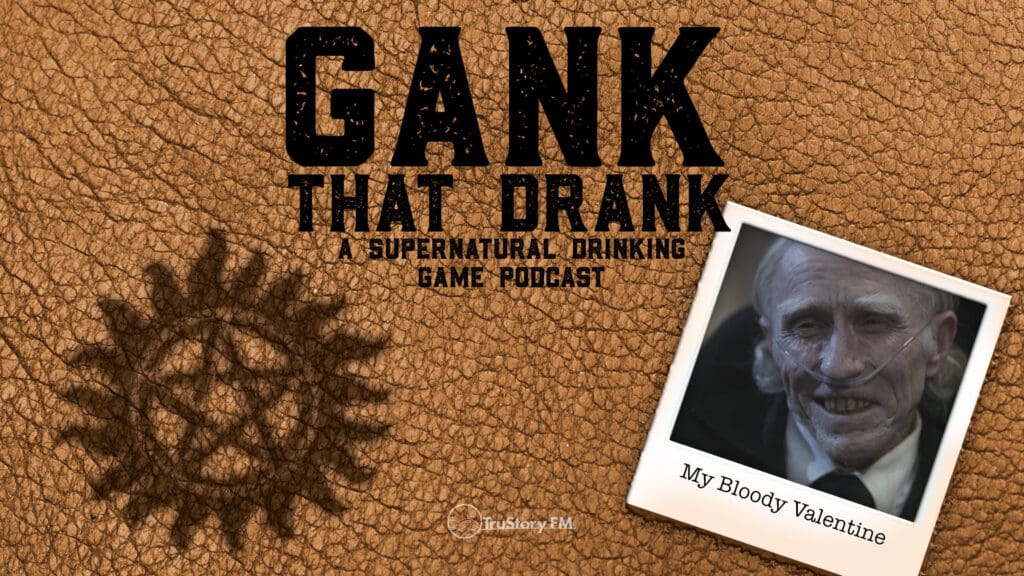 My Bloody Valentine • Gank That Drank: A Supernatural Drinking Game Podcast • Episode 609