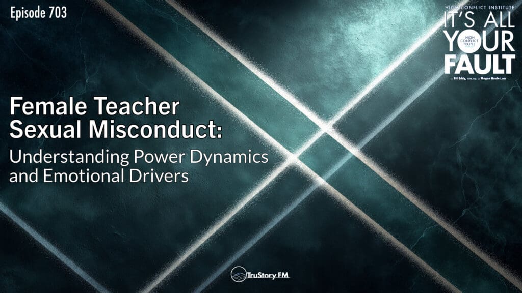 Female Teacher Sexual Misconduct: Understanding Power Dynamics and Emotional Drivers • It’s All Your Fault • Episode 703