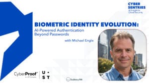 Biometric Identity Evolution: AI-Powered Authentication Beyond Passwords with Michael Engle • Cyber Sentries • Episode 203