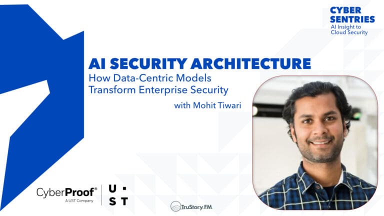 AI Security Architecture: How Data-Centric Models Transform Enterprise Security with Mohit Tiwari • Cyber Sentries • Episode 204