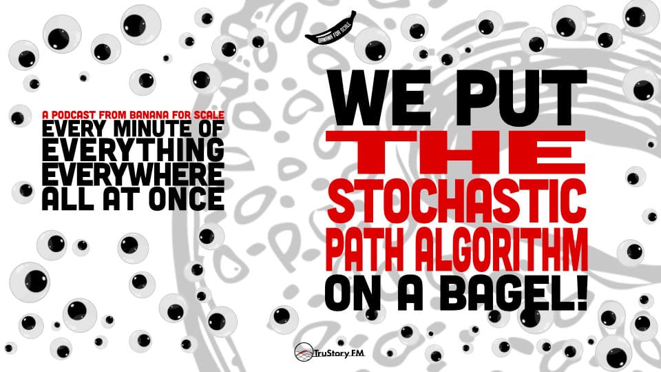 Minute 42 - We Put The Stochastic Path Algorithm On A Bagel! • Every Minute of Everything Everywhere All at Once • Minute 42