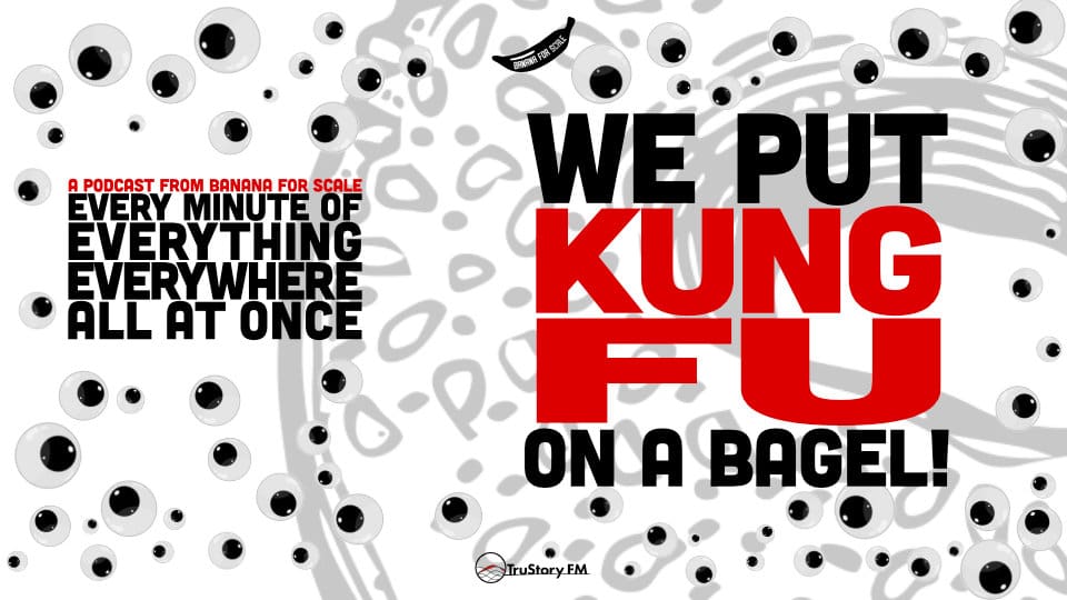 Minute 46 - We Put Kung Fu On A Bagel! • Every Minute of Everything Everywhere All at Once • Minute 46