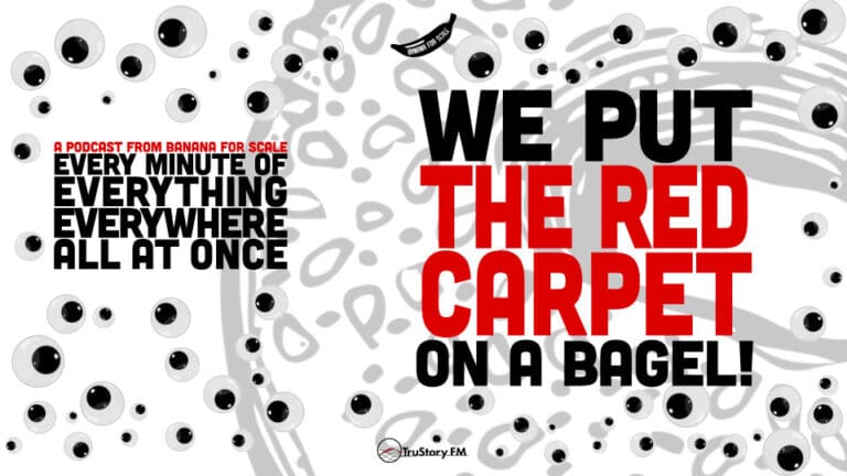 Minute 47 - We Put The Red Carpet On A Bagel! • Every Minute of Everything Everywhere All at Once • Minute 47