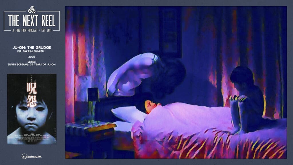 The Next Reel • Season 15 • Series: Silver Screams: 25 Years of Ju-on • Ju-on: The Grudge