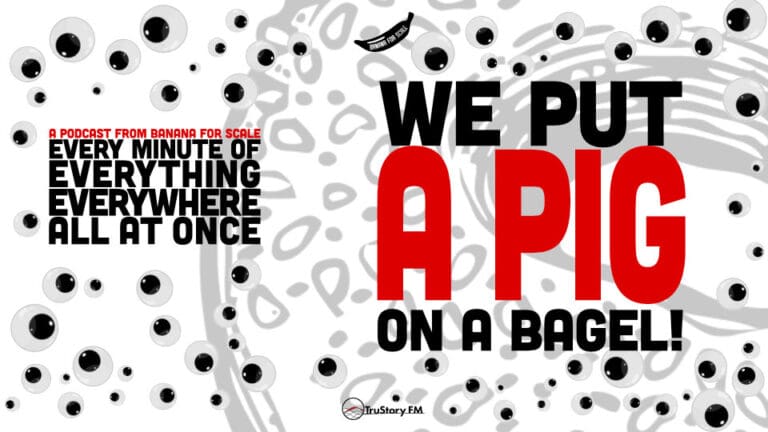 Minute 54 - We Put A Pig On A Bagel! • Every Minute of Everything Everywhere All at Once • Minute 54