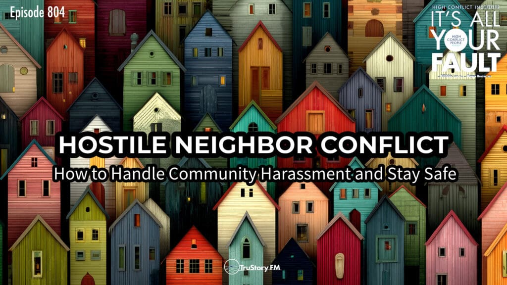 Hostile Neighbor Conflict: How to Handle Community Harassment and Stay Safe • It’s All Your Fault • Episode 804