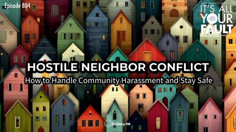 Hostile Neighbor Conflict: How to Handle Community Harassment and Stay Safe • It’s All Your Fault • Episode 804