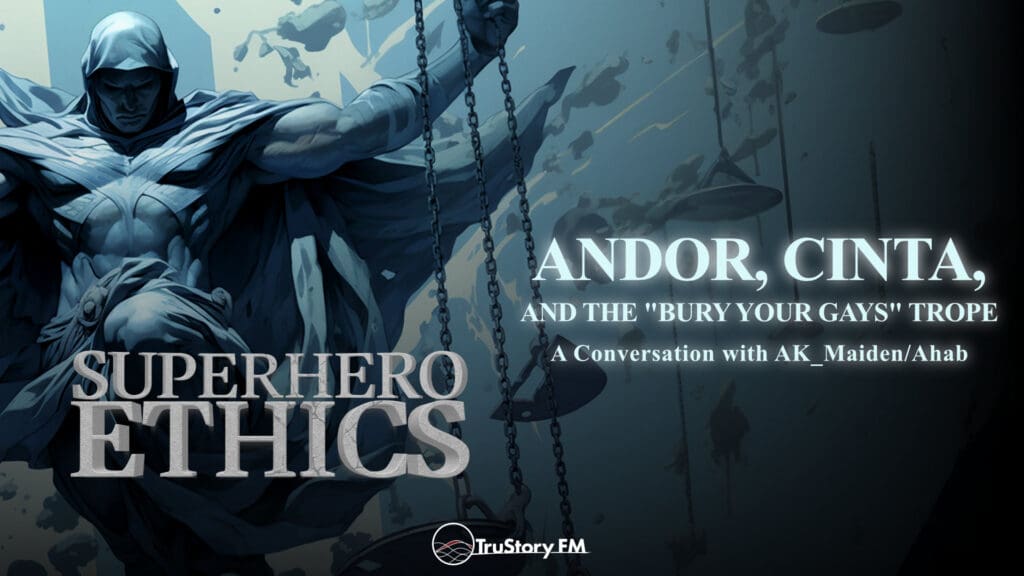 Andor, Cinta, and the “Bury Your Gays” Trope • Superhero Ethics • Episode 356