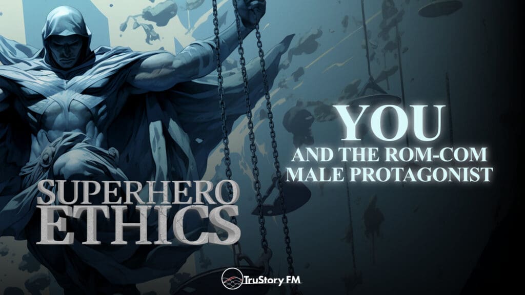 You and the Rom-Com Male Protagonist • Superhero Ethics • Episode 357
