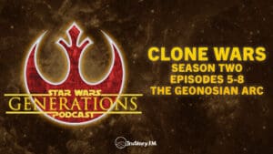 Clone Wars S2 • The Geonosian Arc: Eps 5-8 • Star Wars Generations • Episode 310