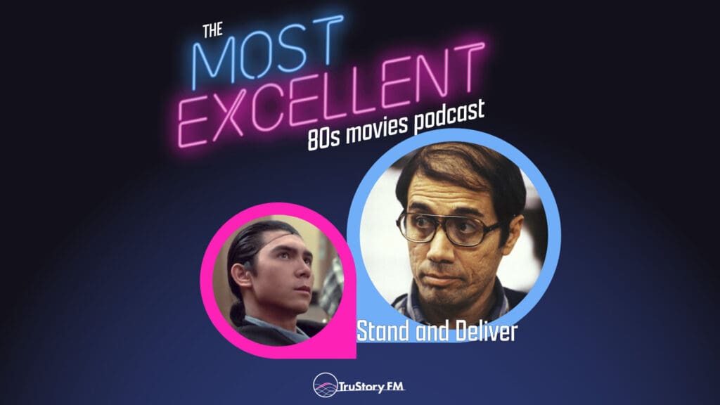 Stand and Deliver (1988) • The Most Excellent 80s Movies Podcast • Episode 813