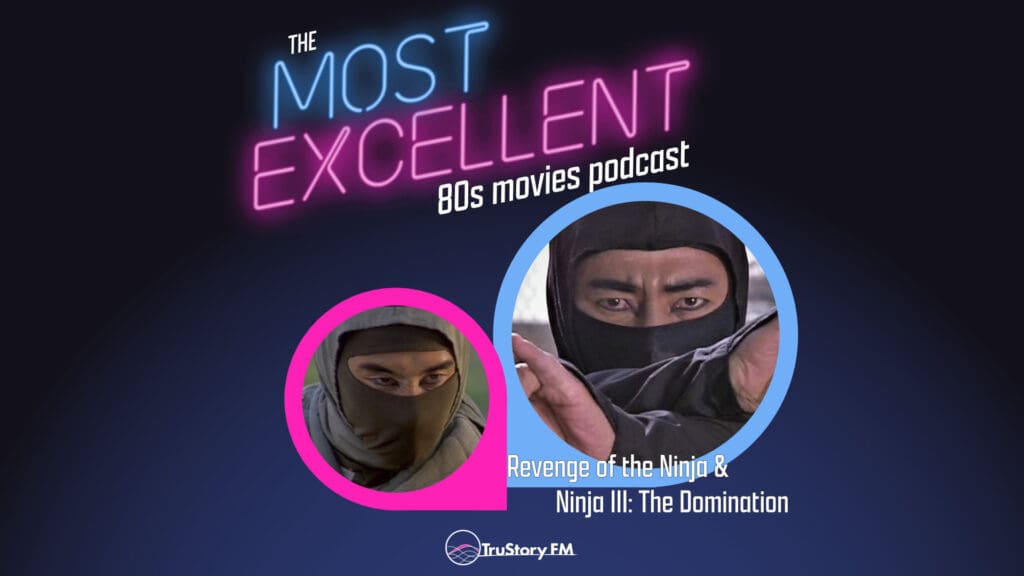 Revenge of the Ninja (1983) & Ninja III: The Domination (1984) with the Long Rewind • The Most Excellent 80s Movies Podcast • Episode 815