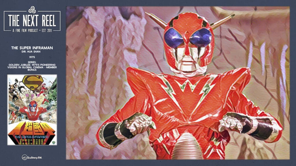 The Next Reel • Season 15 • Series: Golden Jubilee: 1975's Pioneering Visions in Global Cinema • The Super Inframan • Member Bonus