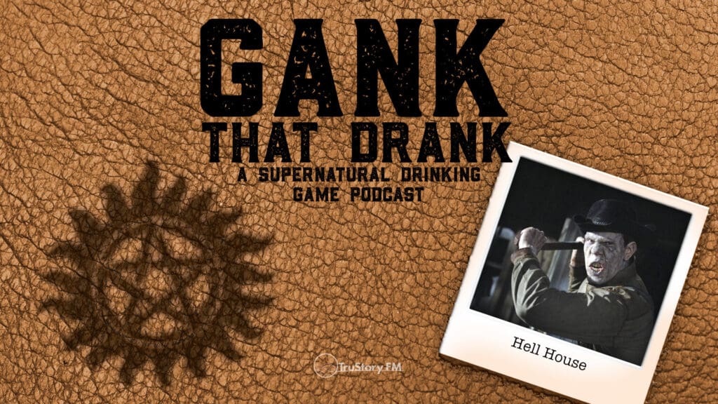 Hell House • Gank That Drank: A Supernatural Drinking Game Podcast • Episode 616