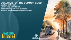 Coalition for the Common Good: Meeting a Mission, Leveraging Enrollment, and Boosting Student Success Across Two Independent Institutions • NACUBO in Brief • Episode 1005