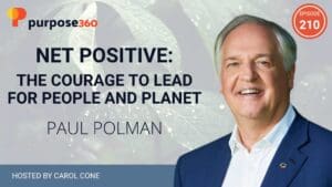 Net Positive: The Courage to Lead for People and Planet with Paul Polman • Purpose 360 • Episode 210