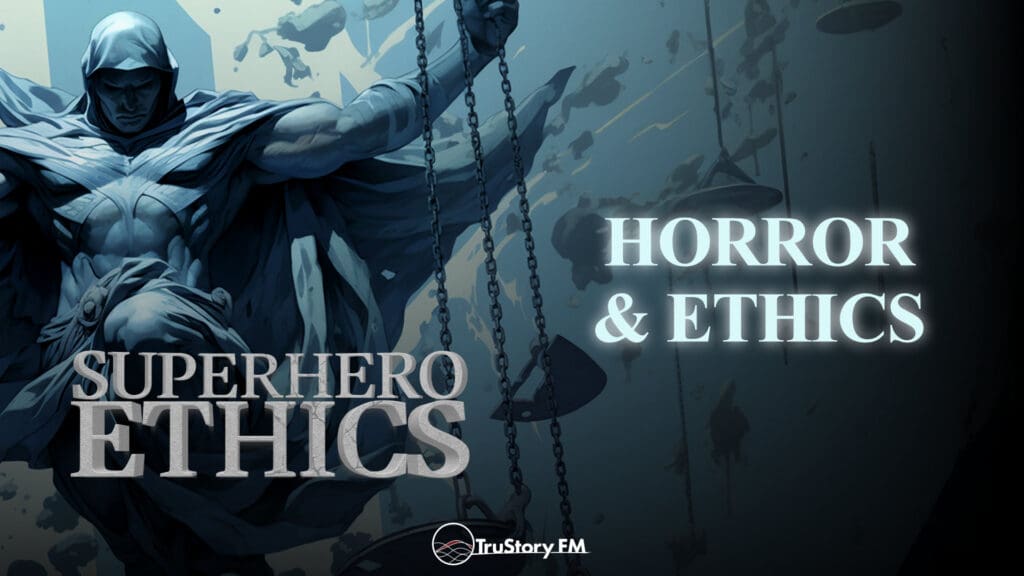 Horror & Ethics • Superhero Ethics • Episode 360